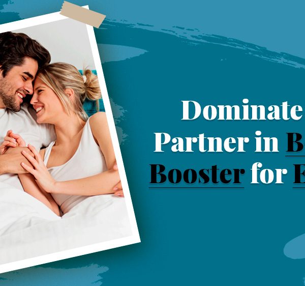 Dominate Your Partner in bed with booster for erection